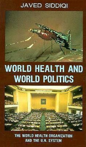 World Health and World Politics: The World Health Organization and the Un System