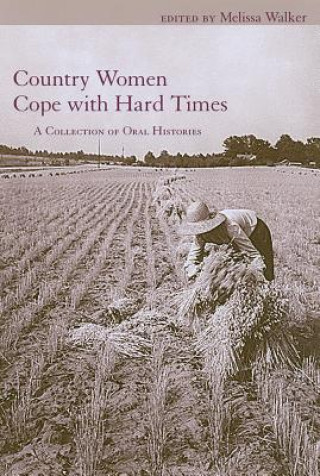 Country Women Cope with Hard Times: A Collection of Oral Histories
