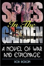 Spies in the Garden: A Novel of War and Espionage