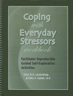 Coping with Everyday Stressors Workbook: Facilitator Reproducible Guided Self-Exploration Activities