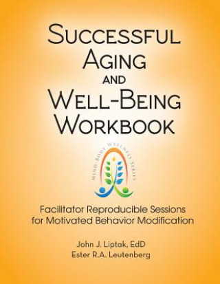 Successful Aging and Well-Being Workbook: Facilitator Reproducible Sessions for Motivational Behavior Modification