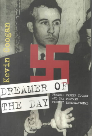 Dreamer of the Day: Francis Parker Yockey & the Postwar Fascist International