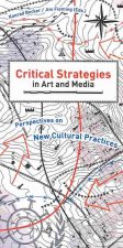 Critical Strategies in Art and Media: Perspectives on New Cultural Practices