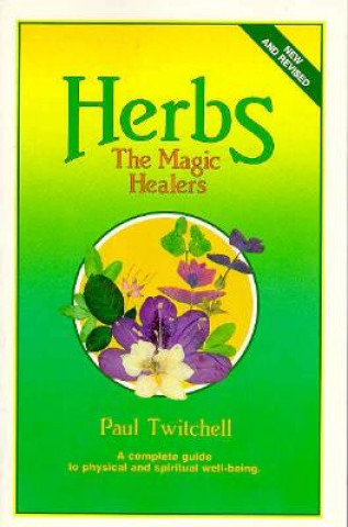 Herbs: The Magic Healers: A Complete Guide to Physical and Spiritual Well-Being