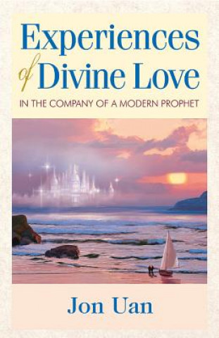 Experiences of Divine Love in the Company of a Modern Prophet