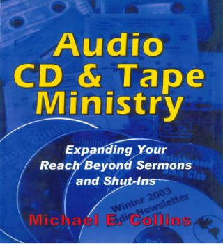 Audio CD and Tape Ministry: Expanding Your Reach Beyond Sermons and Shut-Ins