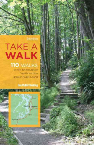 Take a Walk, 3rd Edition: 110 Walks Within 30 Minutes of Seattle and the Greater Puget Sound