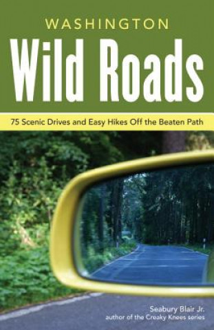 Washington Wild Roads: 80 Scenic Drives to Camping, Hiking Trails, and Adventures