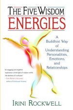 The Five Wisdom Energies: A Buddhust Way of Understanding Personalities, Emotions, and Relationships