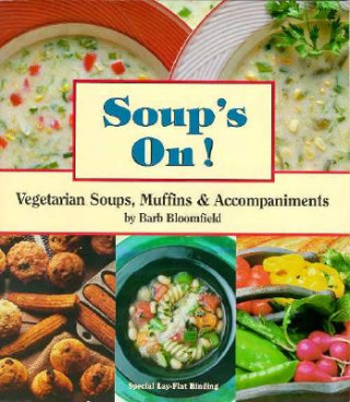 Soups On!: Vegetarian Soups, Muffins and Accompaniments