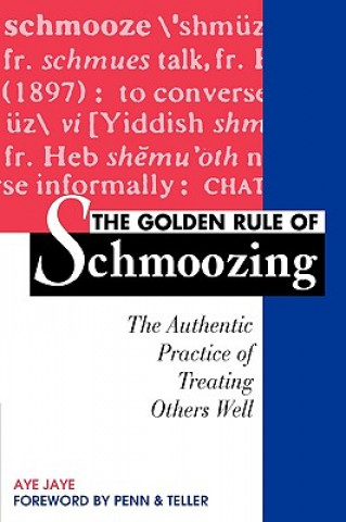 Golden Rule of Schmoozing: The Authentic Practice of Treating Others Well