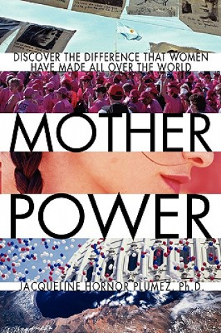 Mother Power: Inspiring Stories of Women Who Stopped Wars, Changed Lives and Bettered Society