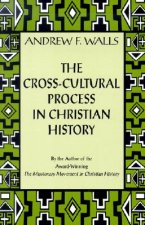 The Cross-Cultural Process in Christian History: Studies in the Transmission and Appropriation of Faith