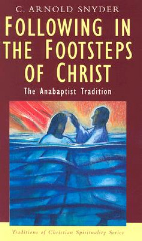 Following in the Footsteps of Christ: The Anabaptist Tradition