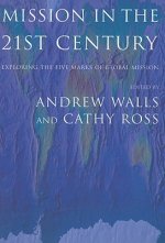 Mission in the Twenty-First Century: Exploring the Five Marks of Global Mission