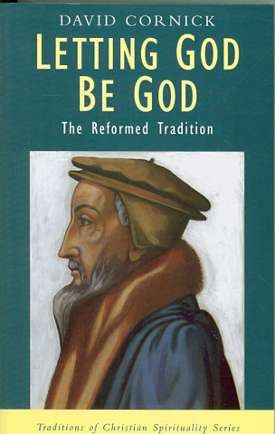 Letting God Be God: The Reformed Tradition
