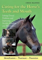 Caring for the Horse's Teeth and Mouth: Solving Dental Problems and Improving Health, Comfort, and Performance
