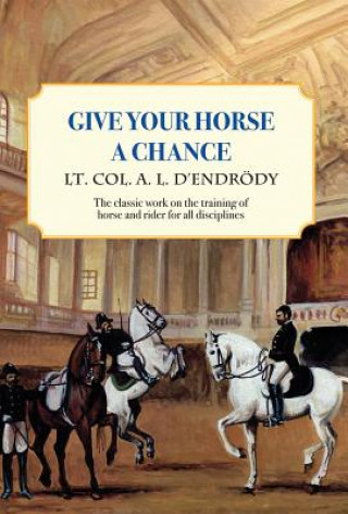 Give Your Horse a Chance: A Classic Work on the Training of Horse and Rider