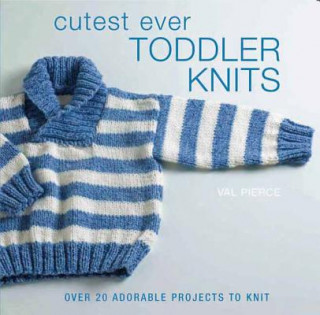 Cutest Ever Toddler Knits: Over 20 Adorable Projects to Knit