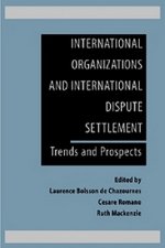 International Organizations and International Dispute Settlement: Trends and Prospects