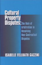 Cultural Property Disputes: The Role of Arbitration in Resolving Non Contractual Disputes