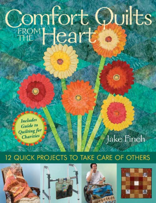 Comfort Quilts from the Heart: 12 Quick Projects to Take Care of Others