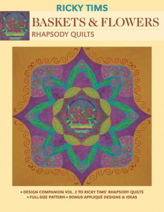 Baskets & Flowers: Rhapsody Quilts: Design Companion Volume 2 to Ricky Tims' Rhapsody Quilts [With Patterns]