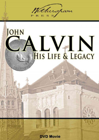 John Calvin: His Life and Legacy