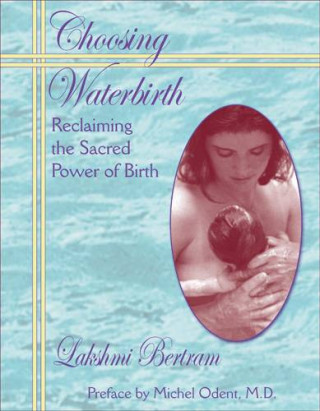Choosing Waterbirth: Reclaiming the Sacred Power of Birth