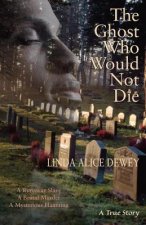 The Ghost Who Would Not Die: A Runaway Slave, a Brutal Murder, a Mysterious Haunting