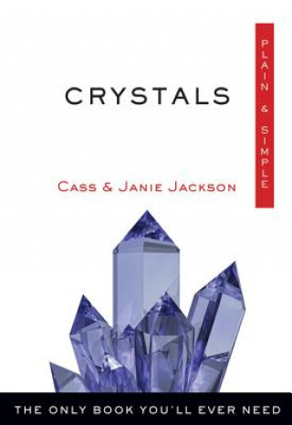 Crystals, Plain & Simple: The Only Book You'll Ever Need