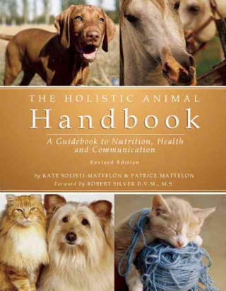 The Holistic Animal Handbook: A Guidebook to Nutrition, Health and Communication