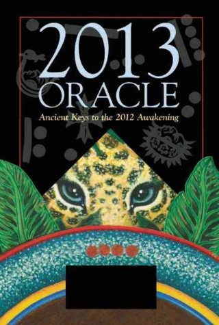 2013 Oracle: Ancient Keys to the 2012 Awakening [With Oracle Card Deck and Cenote Cloth]