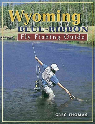Wyoming Blue-Ribbon Fly Fishing Guide