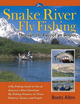 Snake River Fly Fishing: Through the Eyes of an Angler