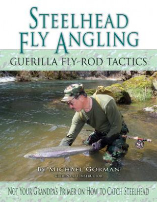 Steelhead Fly Angling: Guerilla Fly-Rod Tactics