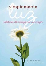 Simplemente Luz: sabiduría del corazón de una mujer