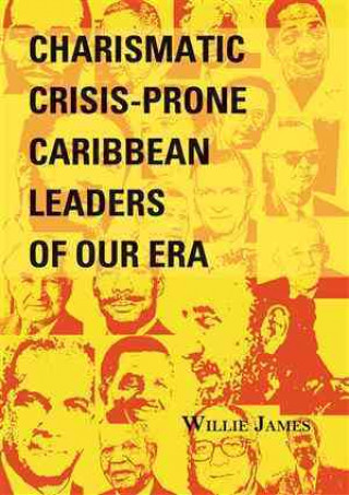 Charismatic Crisis-Prone Caribbean Leaders of Our Era