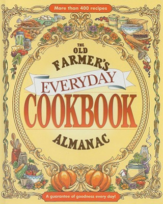 The Old Farmer's Almanac Everyday Cookbook: A Guarantee of Goodness Every Day!