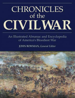 Chronicles of the Civil War: An Illustrated Almanac and Encyclopedia of America's Bloodiest War