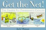 Get the Net!: The Crazed Fly Fisherman's Catalog
