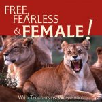 Free, Fearless Female: Wild Thoughts on Womanhood