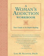 A Woman's Addiction Workbook: Your Guide to In-Depth Recovery