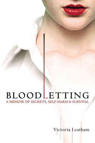 Bloodletting: A Memoir of Secrets, Self-Harm & Survival