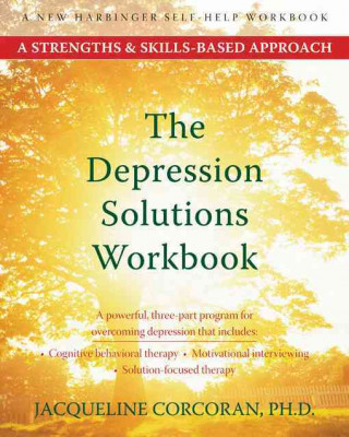 The Depression Solutions Workbook: A Strengths & Skills-Based Approach