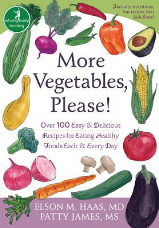 More Vegetables, Please!: Over 100 Easy & Delicious Recipes for Eating Healthy Foods Each & Every Day