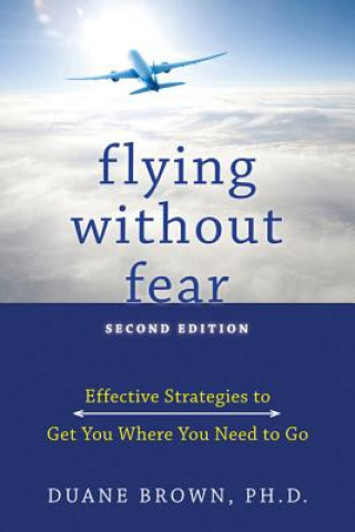 Flying Without Fear: Effective Strategies to Get You Where You Need to Go