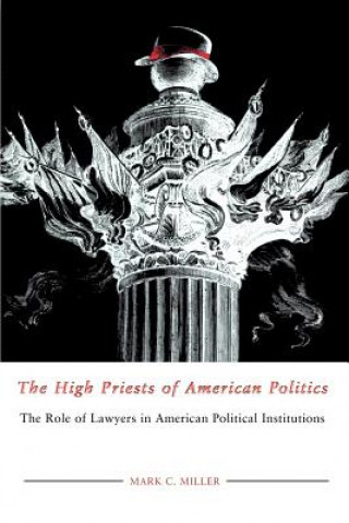 The High Priests of American Politics: The Role of Lawyers in American Political Institutions