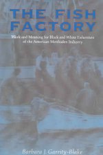 The Fish Factory: Work and Meaning for Black and White Fishermen of the American Menhaden Industry