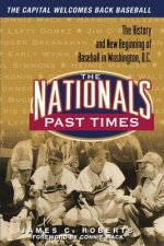 The Nationals Past Times: Baseball Stories from Washington, D.C.